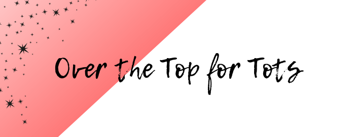 Over the Top for Tots